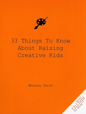 cover image of 33 Things to Know About Raising Creative Kids